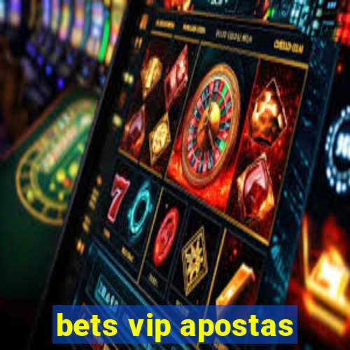 bets vip apostas